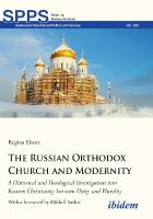 Russian Orthodox Church and Modernity: A Historical and Theological Investigation into Eastern Christianity between  Unity and Plurality New edition
