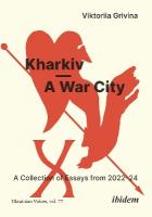 KharkivA War City: A Collection of Essays from 20222024 Paperback original