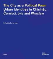 City as a Political Pawn: Urban Identities in Chiinu, ernivci, Lviv and Wrocaw