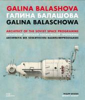 Galina Balashova: Architect of the Soviet Space Programme Bilingual edition