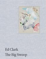 Ed Clark: The Big Sweep: Chronicles of a Life, 19262019