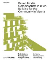 Bauen Für Die Gemeinschaft in Wien / Building for the Community in Vienna: Neue Gemeinschaftliche Formen Des Zusammenleben / New Communal Forms of  Cohabitation New edition