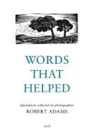 Robert Adams: Words That Helped: Quotations Collected by the Photographer Robert Adams