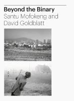 Tamar Garb: Beyond the Binary: Santu Mofokeng and David Goldblatt African Photography from The Walther  Collection