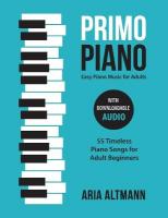 Primo Piano. Easy Piano Music for Adults: 55 Timeless Piano Songs for Adult Beginners with Downloadable Audio