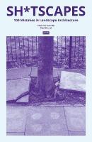 Sh*tscapes: 100 Mistakes in Landscape Architecture New edition