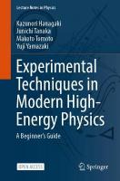 Experimental Techniques in Modern High-Energy Physics: A Beginners Guide 1st ed. 2022