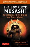 Complete Musashi: The Book of Five Rings and Other Works: Definitive New Translations of the Writings of Miyamoto Musashi - Japan's  Greatest Samurai!