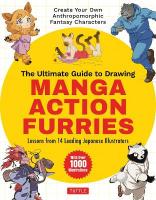 Ultimate Guide to Drawing Manga Action Furries: Create Your Own Anthropomorphic Fantasy Characters: Lessons from 14 Leading  Japanese Illustrators (With Over 1,000 Illustrations)