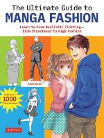 Ultimate Guide to Manga Fashion: Learn to Draw Realistic Clothing--from Streetwear to High Fashion (with over  1000 illustrations)