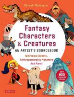 Fantasy Characters & Creatures: An Artist's Sourcebook: Whimsical Beasts, Anthropomorphic Monsters and More! (With over 600  illustrations)