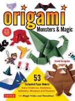 Origami Monsters & Magic: Scary Creatures, Skeletons, Talismans, Weapons and Treasure - Plus Magic  Tricks and Novelties! (Includes Step-by-Step Instructions and How-to-Fold Videos!)