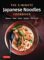 5-Minute Japanese Noodles Cookbook: Ramen, Soba, Udon, Somen and More!