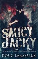 Saucy Jacky: The Whitechapel Murders As Told By Jack The Ripper 2nd ed.