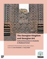 Georgian Kingdom and Georgian Art  Cultural Encounters in Anatolia in  Medieval Period, Symposium Proceedings, 15 May 2014, Ankara