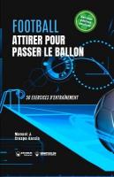 Football. Attirer pour passer le ballon: 50 exercices d'entraînement (version édition couleur)
