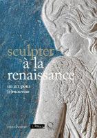 Sculpter à la Renaissance: Un art pour (é)mouvoir: Renaissance Sculpture: An Art to Persuade