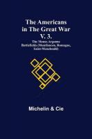 Americans in the Great War; v. 3. The Meuse-Argonne Battlefields  (Montfaucon, Romagne, Saint-Menehould)