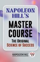 Napoleon HillS Master Course the Original Science of Success