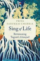Sing of Life: Revisioning Tagores Gitanjali