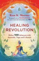 Healing Revolution: Defeat 100 Ailments with Ayurveda, Yoga and Lifestyle