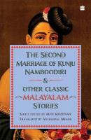 Second Marriage Of Kunju Namboodiri And Other Classic Malayalam Stories