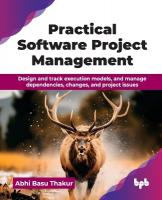 Practical Software Project Management: Design and track execution models, and manage dependencies, changes, and  project issues