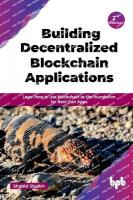 Building Decentralized Blockchain Applications: Learn how to use blockchain as the foundation for Next-Gen Apps - 2nd Edition 2nd ed.