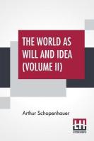 World As Will And Idea (Volume II): Translated From The German By R. B. Haldane, M.A. And J. Kemp, M.A.; In  Three Volumes - Vol. II.