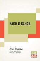 Bagh O Bahar: Or Tales Of The Four Darweshes. Translated From The Hindustani Of Mir Amman  Of Dihli By Duncan Forbes (Translation Of Mir Amman Dihlavi's Urdu Adaptation Of The Persian Tale, Qissah-I Chahar Darvish, Attributed To Amir Khusraw Dihlavi)