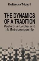 Dynamics of a Tradition Kasturbhai Lalbhai and his Entrepreneurship