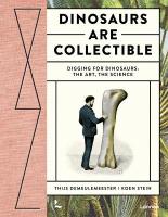 Dinosaurs are Collectible: Digging for Dinosaurs: the Art, the Science