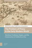 Problem of Piracy in the Early Modern World: Maritime Predation, Empire, and the Construction of Authority at Sea
