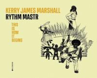 Kerry James Marshall. Rythm Mastr: This Is How It Begins