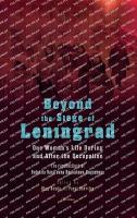 Beyond the Siege of Leningrad: One Womans Life during and after the Occupation: The Recollections of  Evdokiia Vasilevna Baskakova-Bogacheva