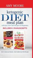 Ketogenic diet meal plan with Easy low-carb recipes for beginners: Includes 2 Manuscripts Keto Cookies and Snacks plus Keto Seafood and Fish Recipes