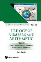 Trilogy Of Numbers And Arithmetic - Book 1: History Of Numbers And  Arithmetic: An Information Perspective