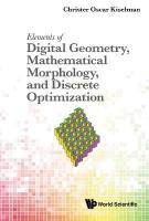 Elements Of Digital Geometry, Mathematical Morphology, And Discrete  Optimization