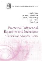 Fractional Differential Equations And Inclusions: Classical And Advanced  Topics