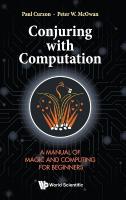 Conjuring With Computation: A Manual Of Magic And Computing For Beginners