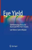 Eye Yield: Ophthalmology Basics for Board and FRCS Part 1 Exams 2021 ed.