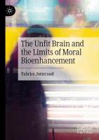 Unfit Brain and the Limits of Moral Bioenhancement 2022 ed.