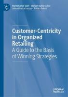 Customer-Centricity in Organized Retailing: A Guide to the Basis of Winning Strategies 1st ed. 2023