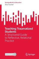 Teaching Traumatized Students: A Structured Guide to Reflective, Relational Practice