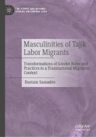 Masculinities of Tajik Labor Migrants: Transformations of Gender Roles and Practices in a Transnational Migration  Context
