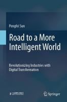 Road to a More Intelligent World: Revolutionizing Industries with Digital Transformation