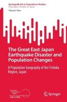 Great East Japan Earthquake Disaster and Population Changes: A population geography of the Tohoku Region, Japan 2024 ed.