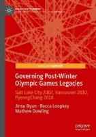 Governing Post-Winter Olympic Games Legacies: Salt Lake City 2002, Vancouver 2010, PyeongChang 2018 2024 ed.