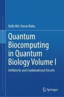 Quantum  Biocomputing  in  Quantum  Biology  Volume I: Arithmetic and Combinational Circuits 2024 ed.