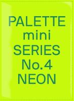 Palette Mini Series 04: Neon: New fluorescent graphics